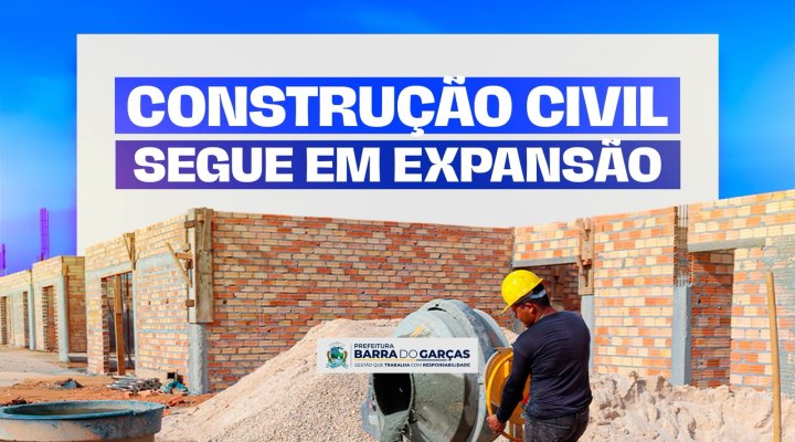 Construção civil segue em expansão e impulsiona o desenvolvimento de Barra do Garças